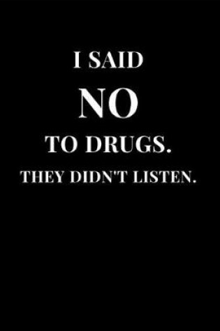 Cover of I Said No To Drugs. They Didn't Listen.