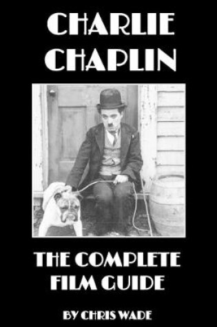 Cover of Charlie Chaplin: The Complete Film Guide