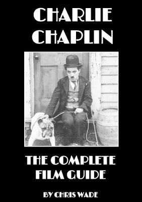 Book cover for Charlie Chaplin: The Complete Film Guide