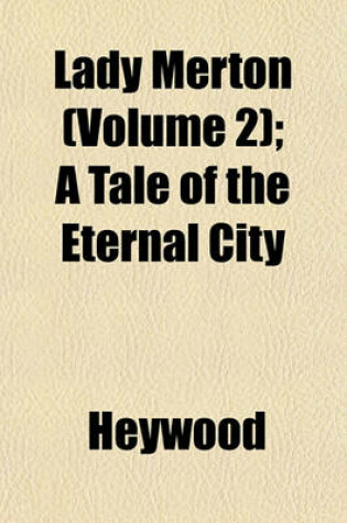 Cover of Lady Merton (Volume 2); A Tale of the Eternal City