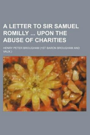 Cover of A Letter to Sir Samuel Romilly Upon the Abuse of Charities