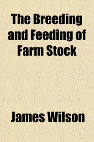 Cover of The Breeding and Feeding of Farm Stock