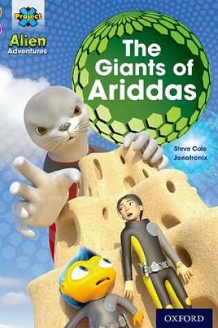 Cover of Project X Alien Adventures: Brown Book Band, Oxford Level 10: The Giants of Ariddas