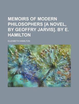 Book cover for Memoirs of Modern Philosophers [A Novel, by Geoffry Jarvis]. by E. Hamilton