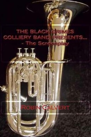 Cover of The Black Grimes Colliery Band Presents... - The Screenplay