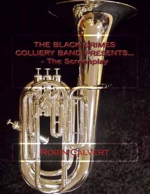 Book cover for The Black Grimes Colliery Band Presents... - The Screenplay