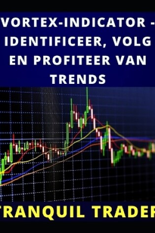 Cover of Vortex-Indicator - Identificeer, Volg En Profiteer Van Trends