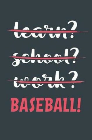 Cover of Learn? School? Work? Baseball!