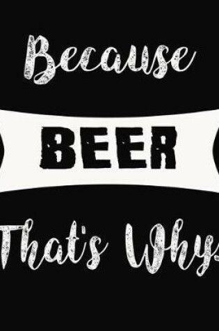 Cover of Because Beer That's Why