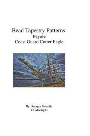 Cover of Bead Tapestry Patterns Peyote Coast Guard Cutter Eagle