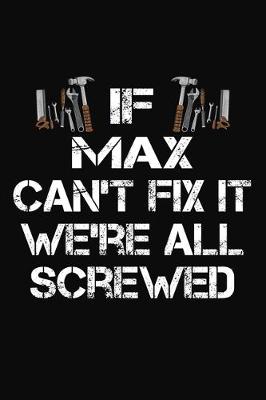 Book cover for If Max Can't Fix It We're All Screwed