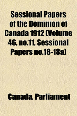 Cover of Sessional Papers of the Dominion of Canada 1912 (Volume 46, No.11, Sessional Papers No.18-18a)