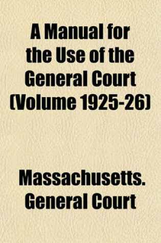 Cover of A Manual for the Use of the General Court (Volume 1925-26)