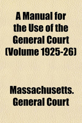 Book cover for A Manual for the Use of the General Court (Volume 1925-26)