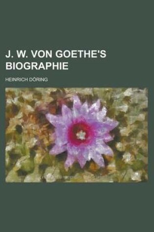 Cover of J. W. Von Goethe's Biographie