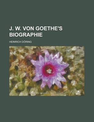 Book cover for J. W. Von Goethe's Biographie