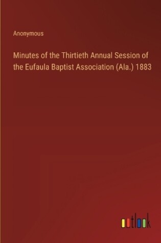 Cover of Minutes of the Thirtieth Annual Session of the Eufaula Baptist Association (Ala.) 1883