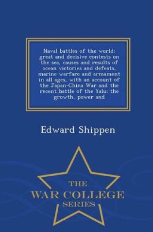 Cover of Naval Battles of the World; Great and Decisive Contests on the Sea, Causes and Results of Ocean Victories and Defeats, Marine Warfare and Armament in All Ages, with an Account of the Japan-China War and the Recent Battle of the Yalu; The Growth, Power and