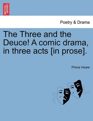 Book cover for The Three and the Deuce! a Comic Drama, in Three Acts [In Prose].