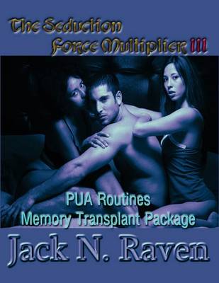 Book cover for The Seduction Force Multiplier 3- PUA Routines Memory Transplant Package