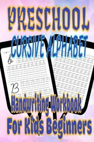 Cover of Preschool Cursive Alphabet Handwriting Workbook For Kids Beginners