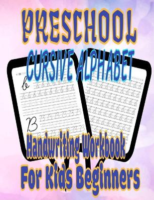 Book cover for Preschool Cursive Alphabet Handwriting Workbook For Kids Beginners