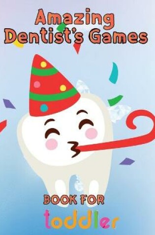 Cover of Amazing Dentist's Games Book For Toddler