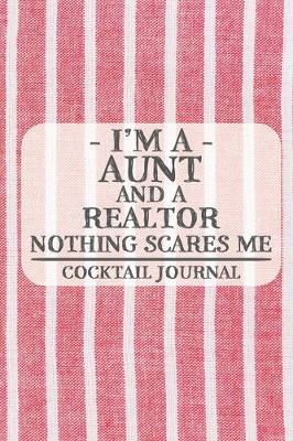 Book cover for I'm a Aunt and a Realtor Nothing Scares Me Cocktail Journal