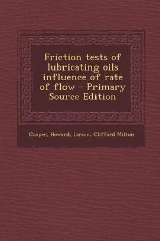 Cover of Friction Tests of Lubricating Oils Influence of Rate of Flow - Primary Source Edition