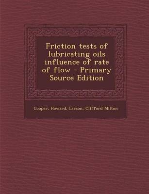 Book cover for Friction Tests of Lubricating Oils Influence of Rate of Flow - Primary Source Edition