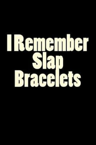 Cover of I Remember Slap Bracelets