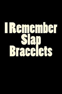 Book cover for I Remember Slap Bracelets