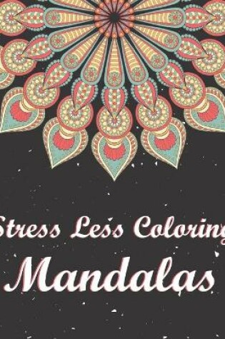 Cover of Stress Less Coloring Mandalas