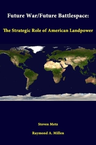 Cover of Future War/Future Battlespace: the Strategic Role of American Landpower