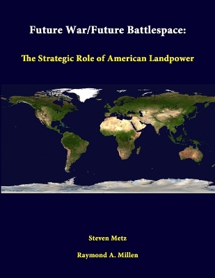 Book cover for Future War/Future Battlespace: the Strategic Role of American Landpower