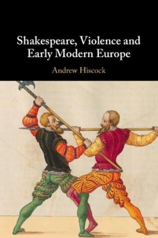 Cover of Shakespeare, Violence and Early Modern Europe