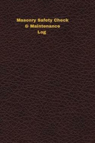 Cover of Masonry Safety Check & Maintenance Log