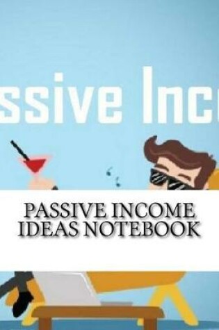 Cover of Passive Income Ideas Notebook