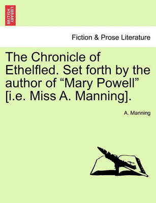 Book cover for The Chronicle of Ethelfled. Set Forth by the Author of "Mary Powell" [I.E. Miss A. Manning].