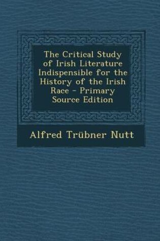 Cover of The Critical Study of Irish Literature Indispensible for the History of the Irish Race