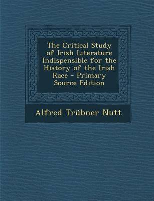 Book cover for The Critical Study of Irish Literature Indispensible for the History of the Irish Race