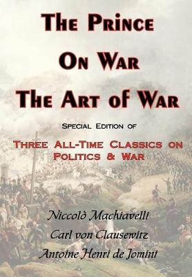 Book cover for The Prince, On War & The Art of War - Three All-Time Classics On Politics & War