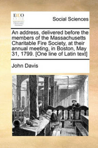 Cover of An Address, Delivered Before the Members of the Massachusetts Charitable Fire Society, at Their Annual Meeting, in Boston, May 31, 1799. [one Line of Latin Text]