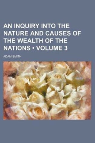 Cover of An Inquiry Into the Nature and Causes of the Wealth of the Nations (Volume 3)