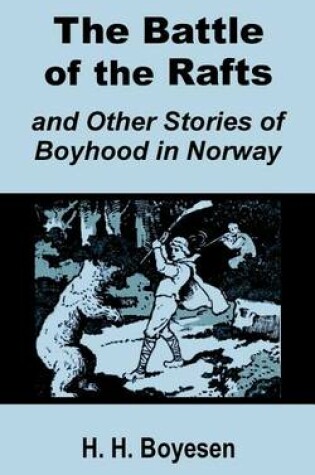 Cover of The Battle of the Rafts and Other Stories of Boyhood in Norway