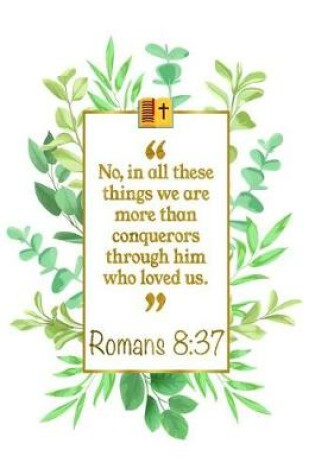 Cover of No, in All These Things We Are More Than Conquerors Through Him Who Loved Us