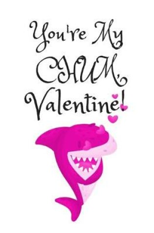 Cover of You're My CHUM, Valentine!, Graph Paper Composition Notebook with a Funny Shark Pun Saying in the Front, Valentine's Day Gift for Him or Her