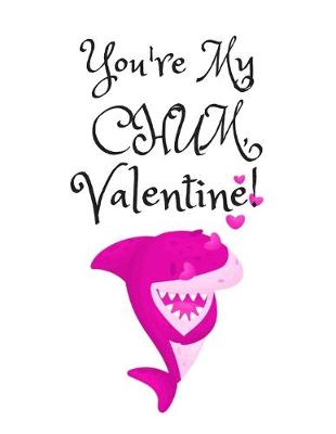 Book cover for You're My CHUM, Valentine!, Graph Paper Composition Notebook with a Funny Shark Pun Saying in the Front, Valentine's Day Gift for Him or Her