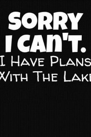 Cover of Sorry I Can't I Have Plans With The Lake