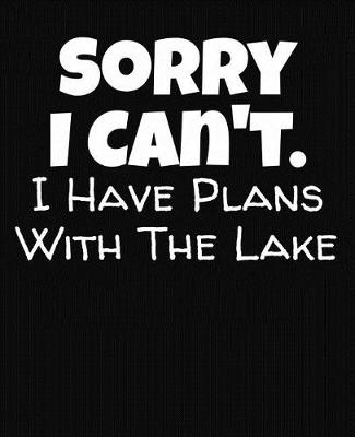 Book cover for Sorry I Can't I Have Plans With The Lake